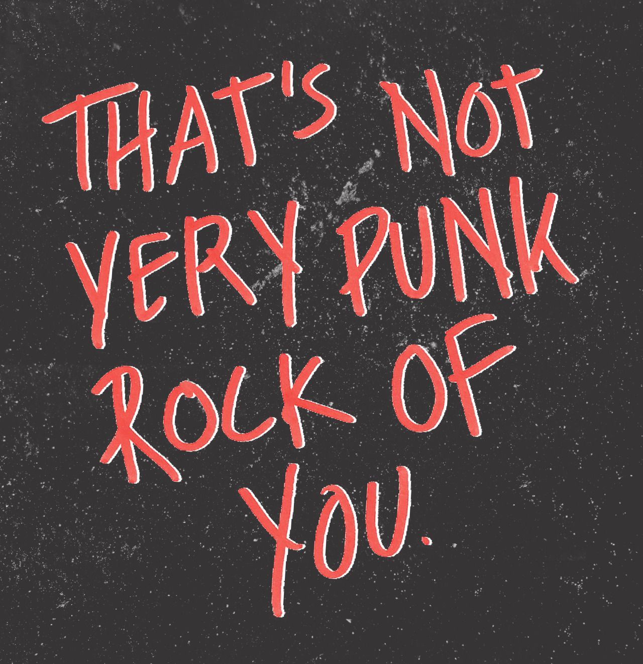That's not very punk rock of you - Punk