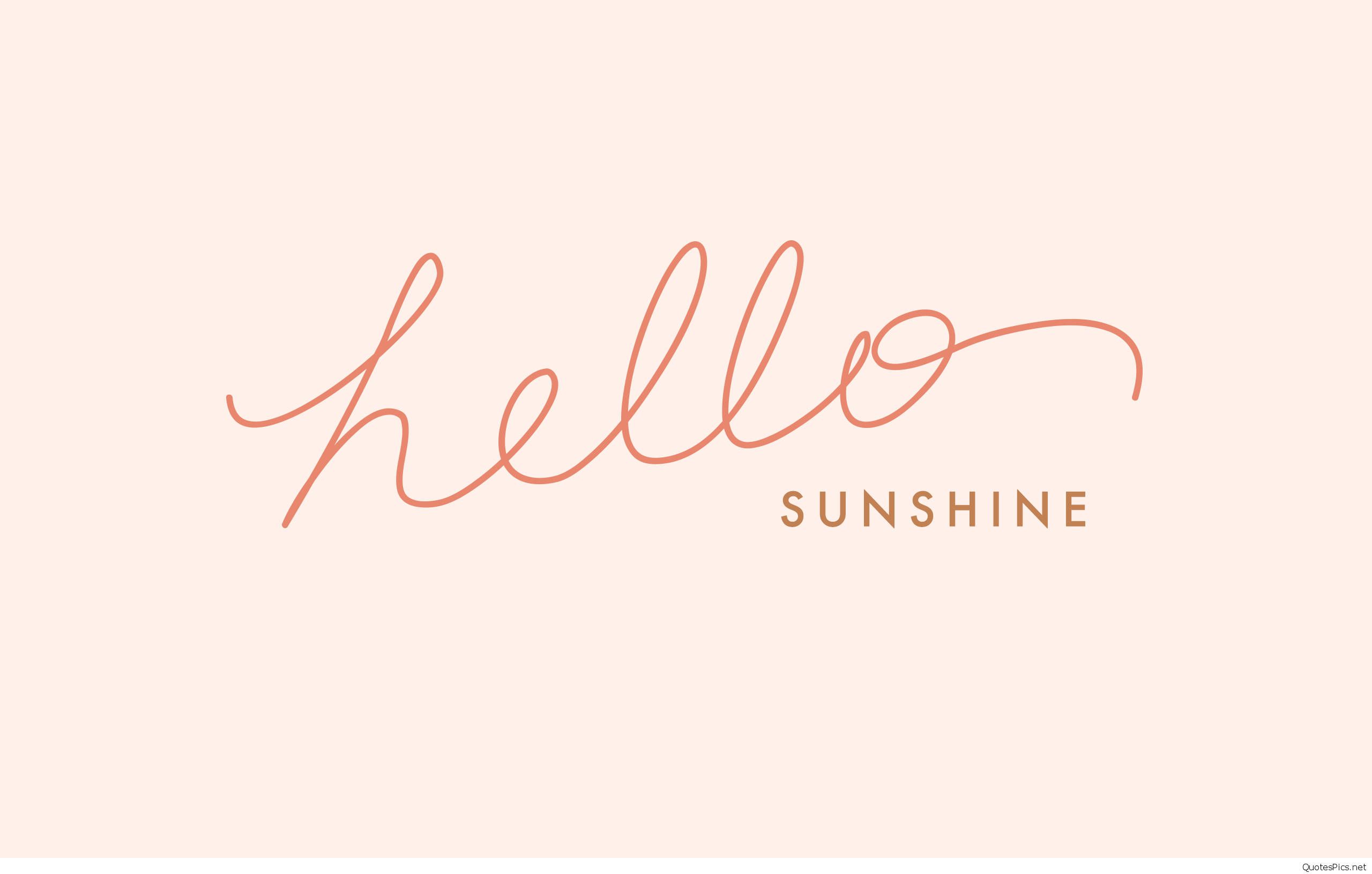 Hello sunshine wallpaper for your phone or desktop computer. - Sunshine