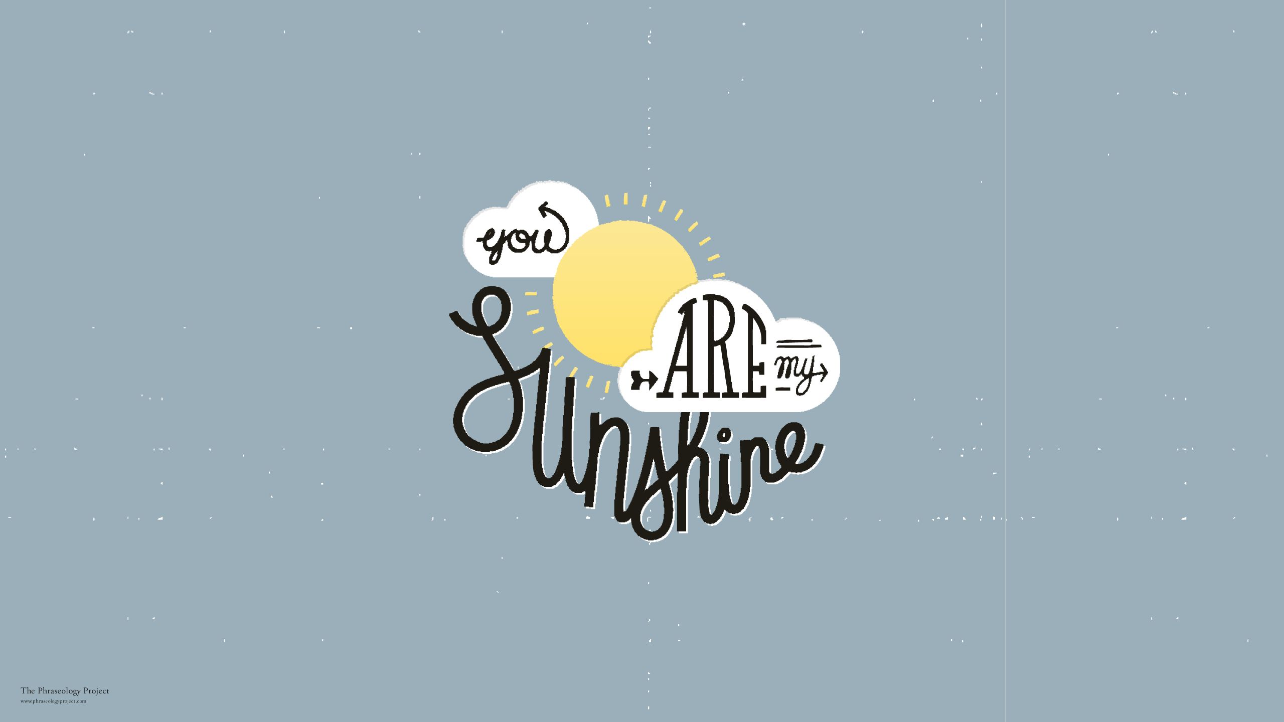 You are my sunshine wallpaper by The Thinking Project - Sunshine