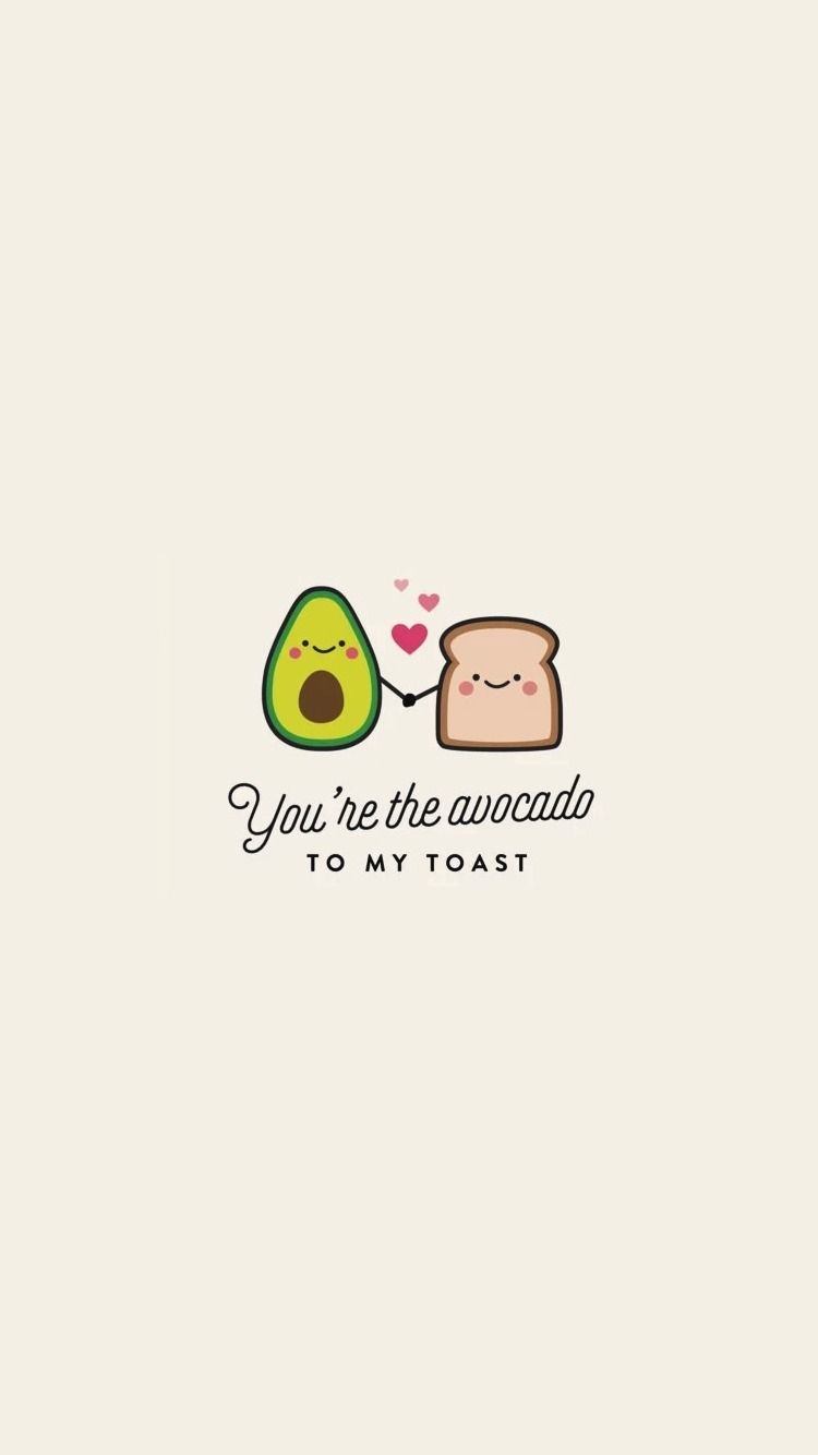 You're the avocado to my toast! A cute and romantic wallpaper for your phone. - Avocado