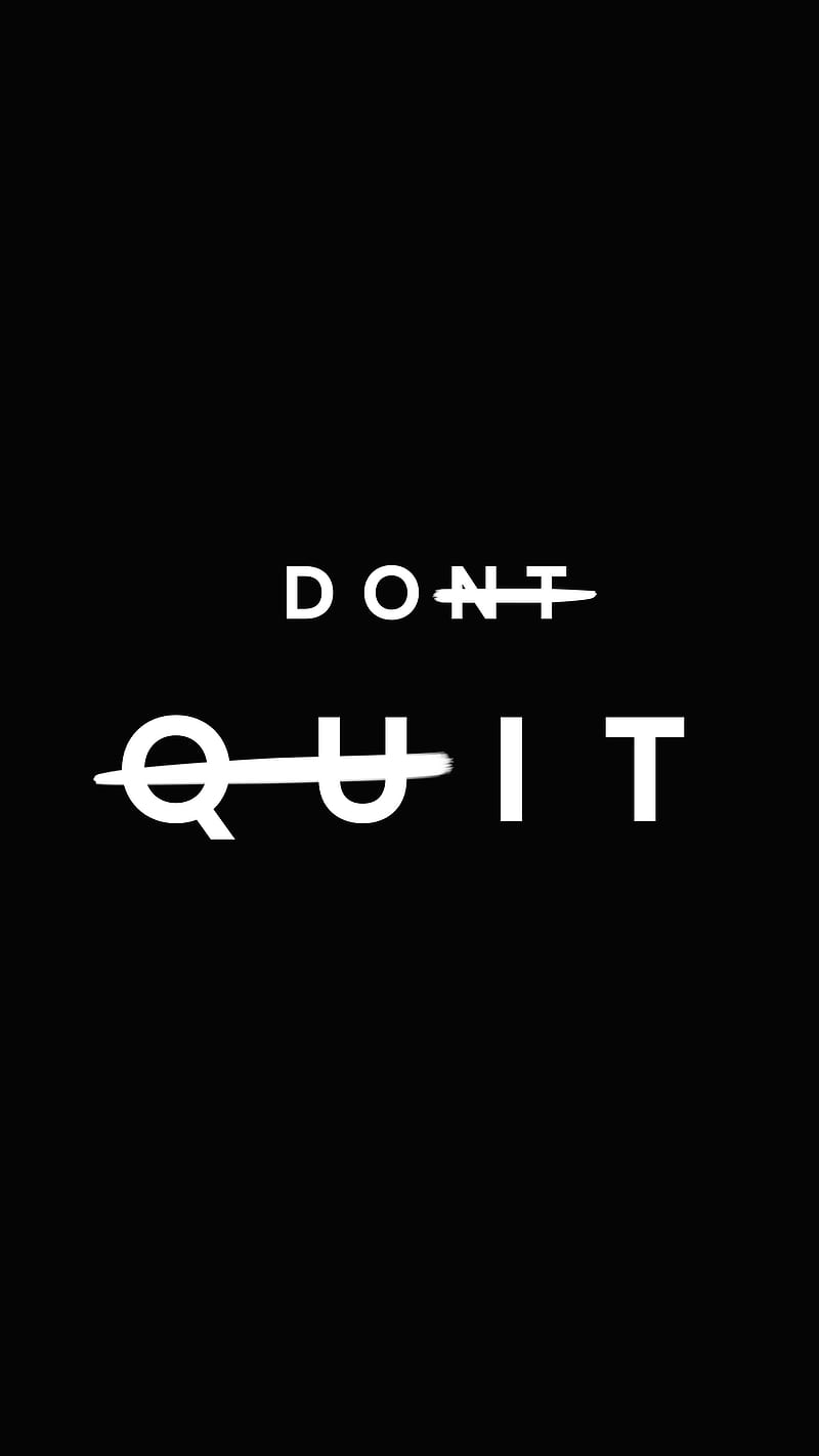 Don't quit wallpaper for your phone - Motivational, inspirational, black quotes, positive
