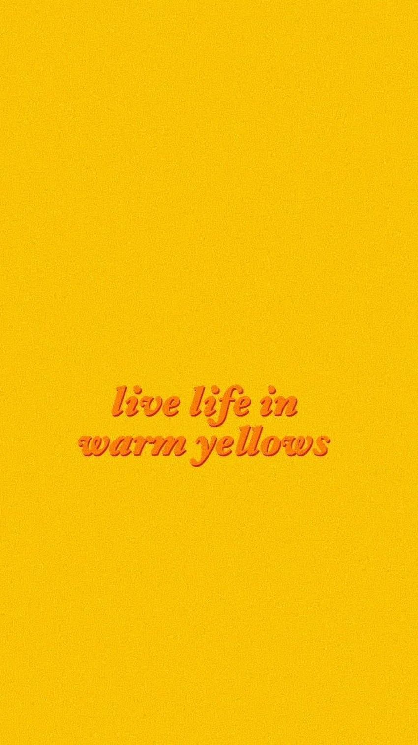 A yellow background with the words live life in warm yellows - 