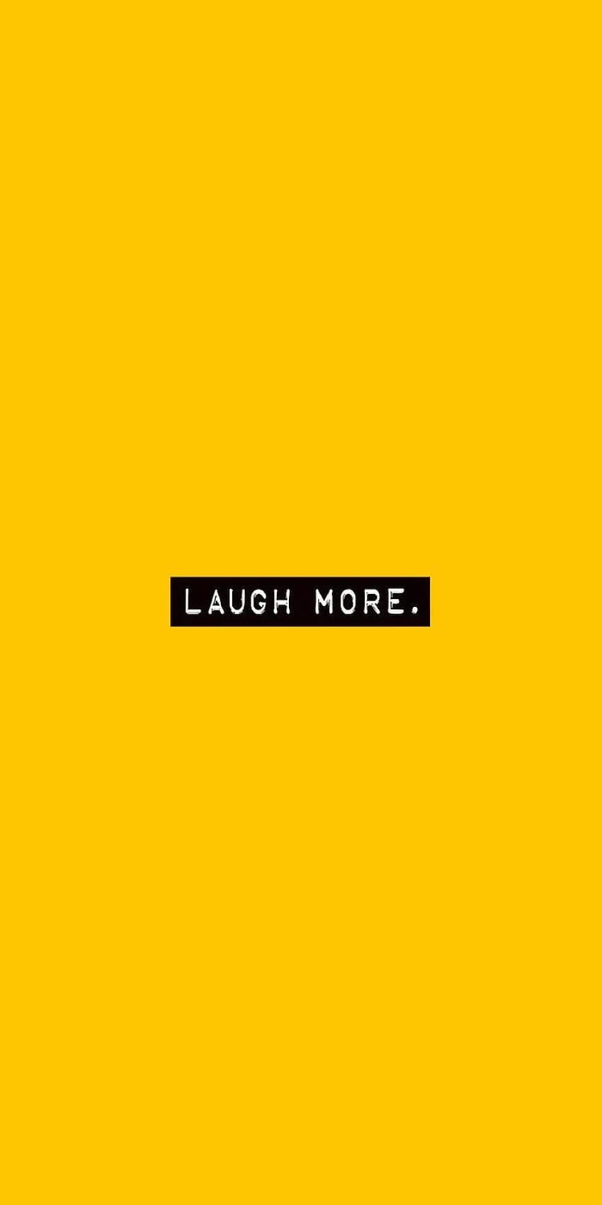 Laugh more. - 