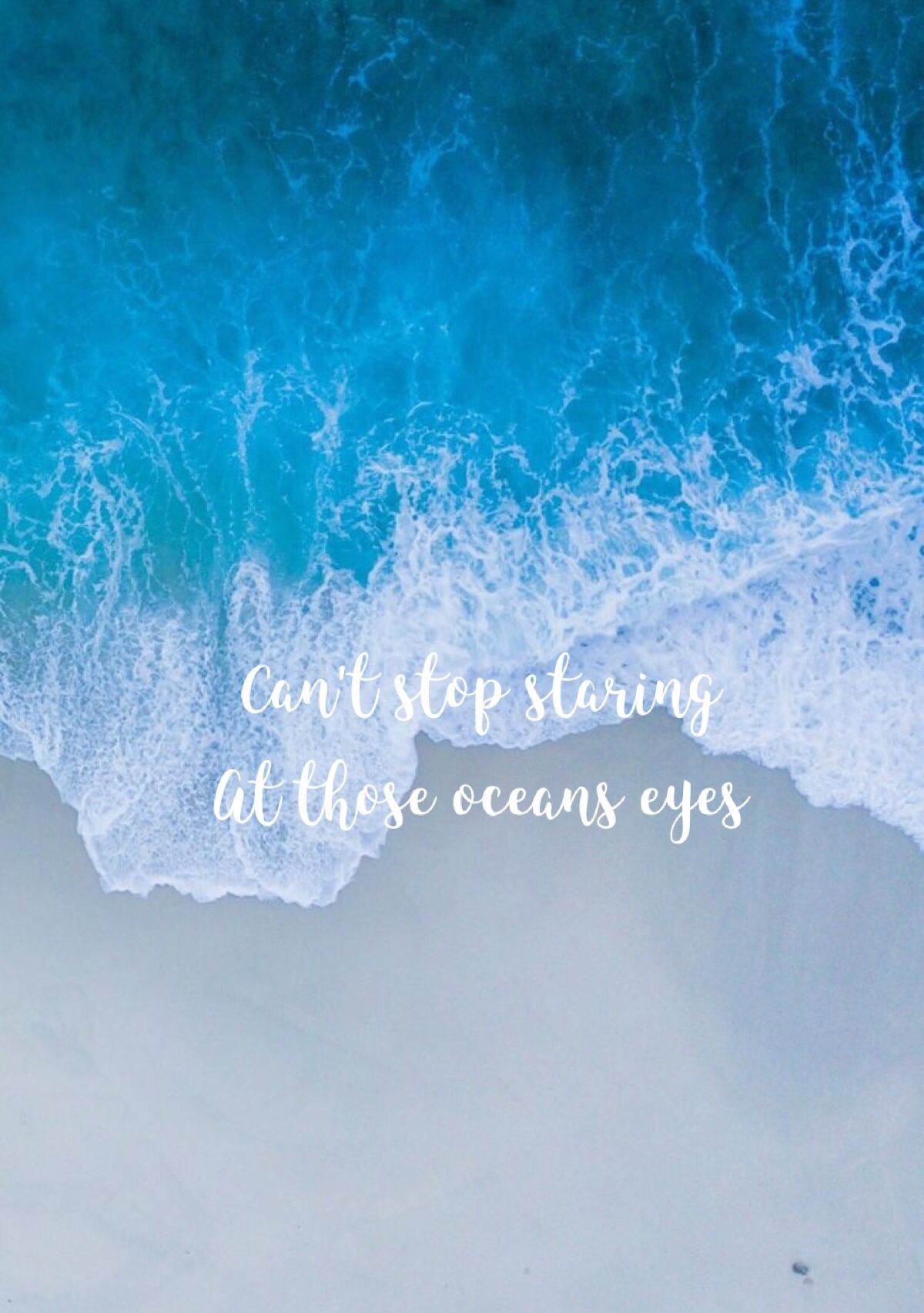 A quote that says can't stop staring at all these ocean eyes - Eyes