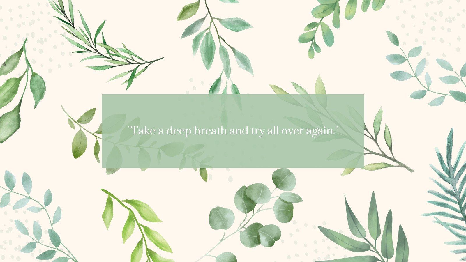 Take a deep breath and try all over again. - Sage green