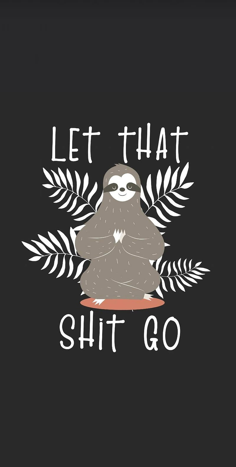 A sloth with the words let that shit go - Sloth