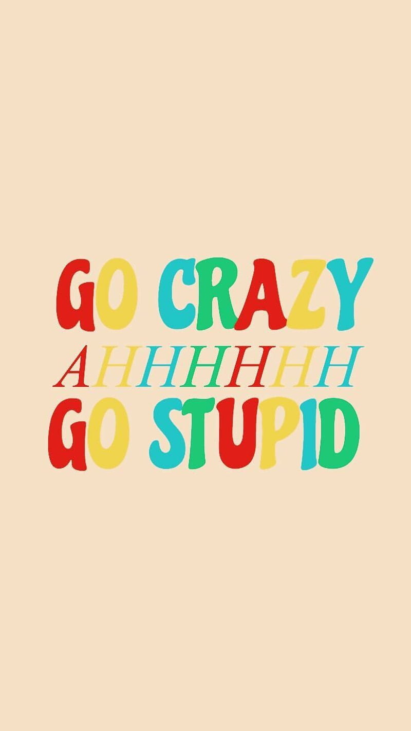 A beige background with the words go crazy in yellow, red, blue and green - Funny