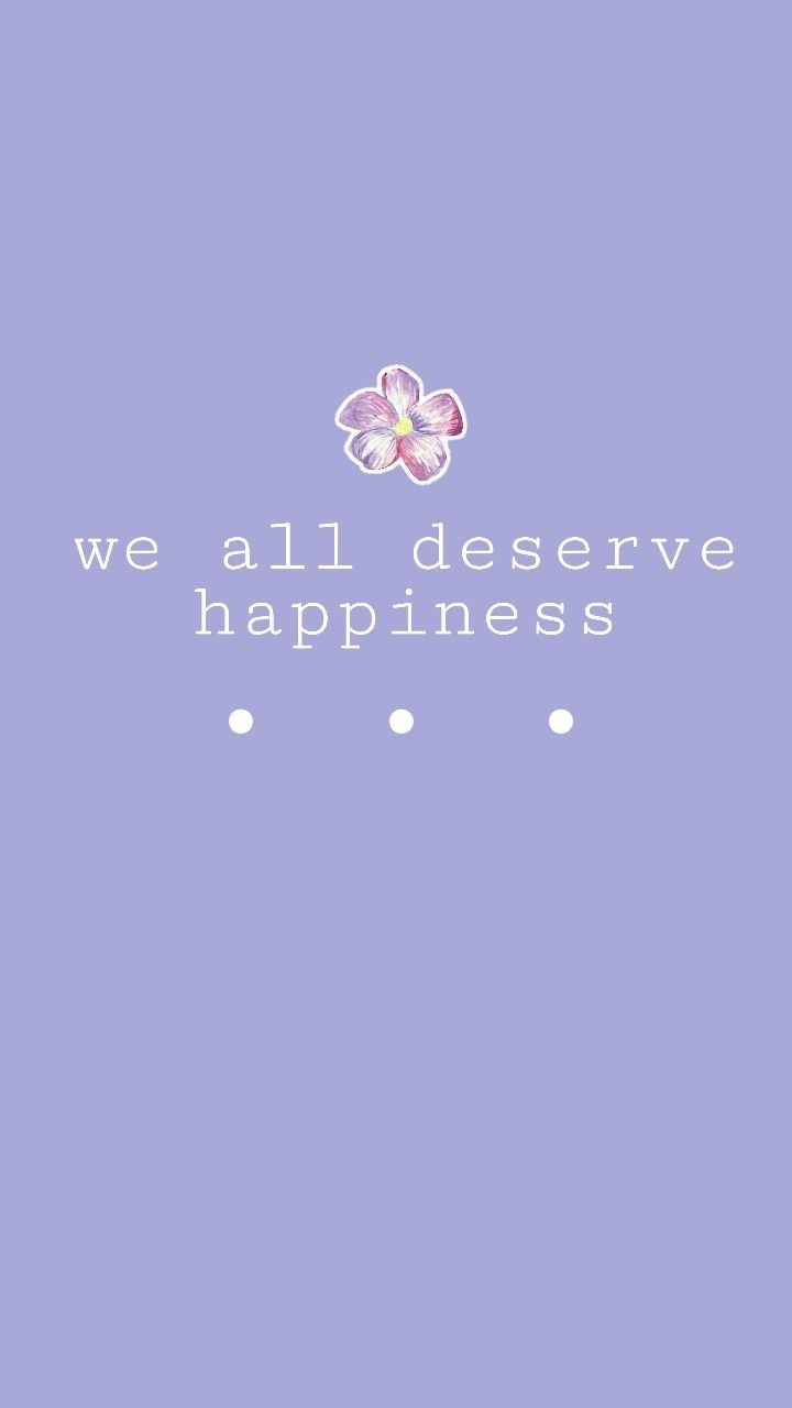 We all deserve happiness. - Quotes