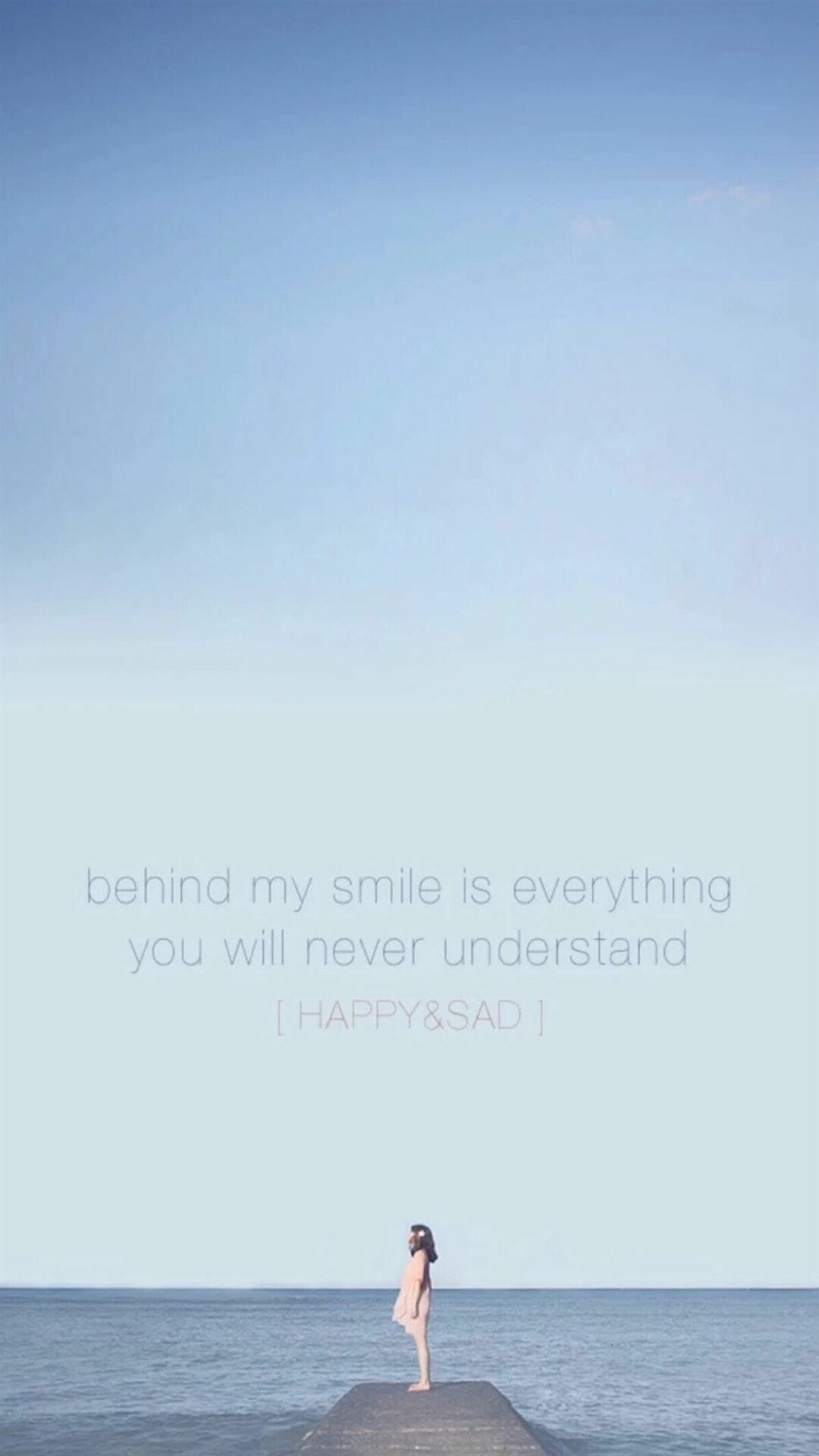 Behind my smile is everything you will never understand - Quotes