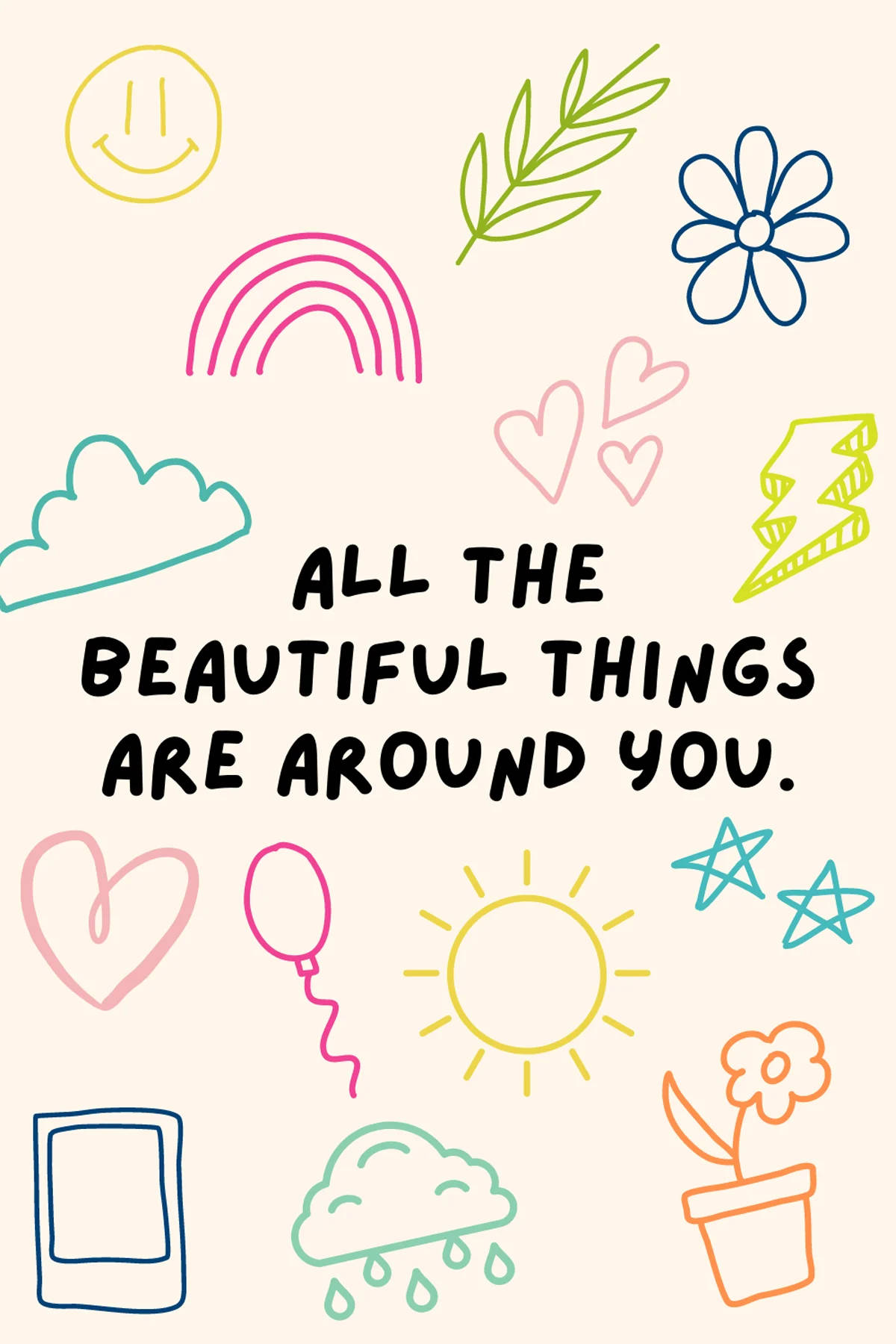 All the beautiful things are around you. - Quotes