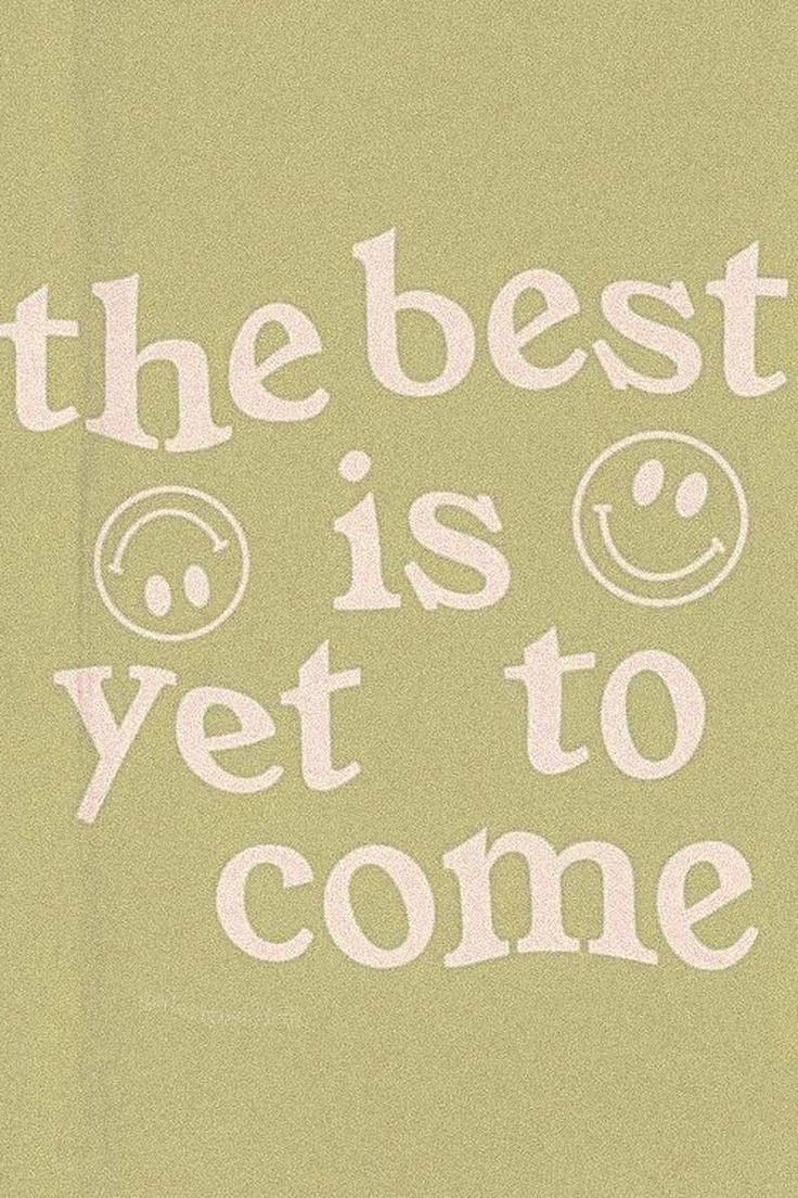 The best is yet to come. - Danish