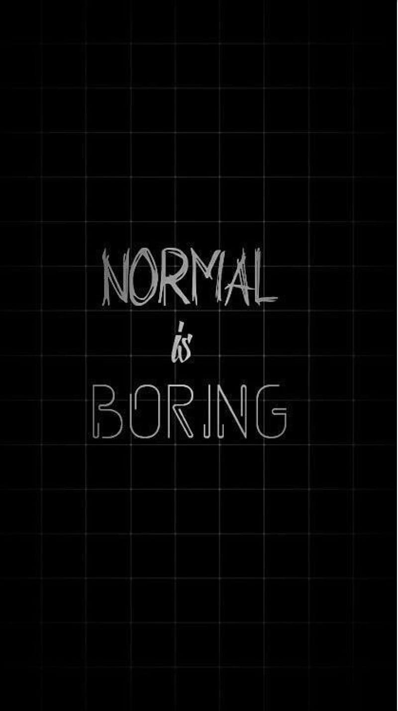 Normal is boring. - Gothic, emo