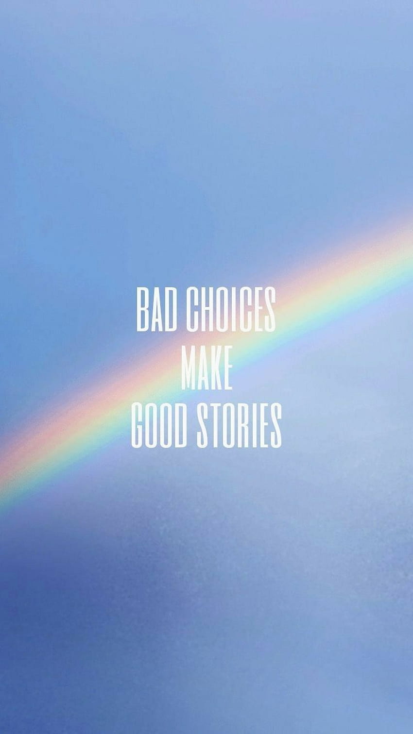 A rainbow over the words bad choices make good stories - Rainbows