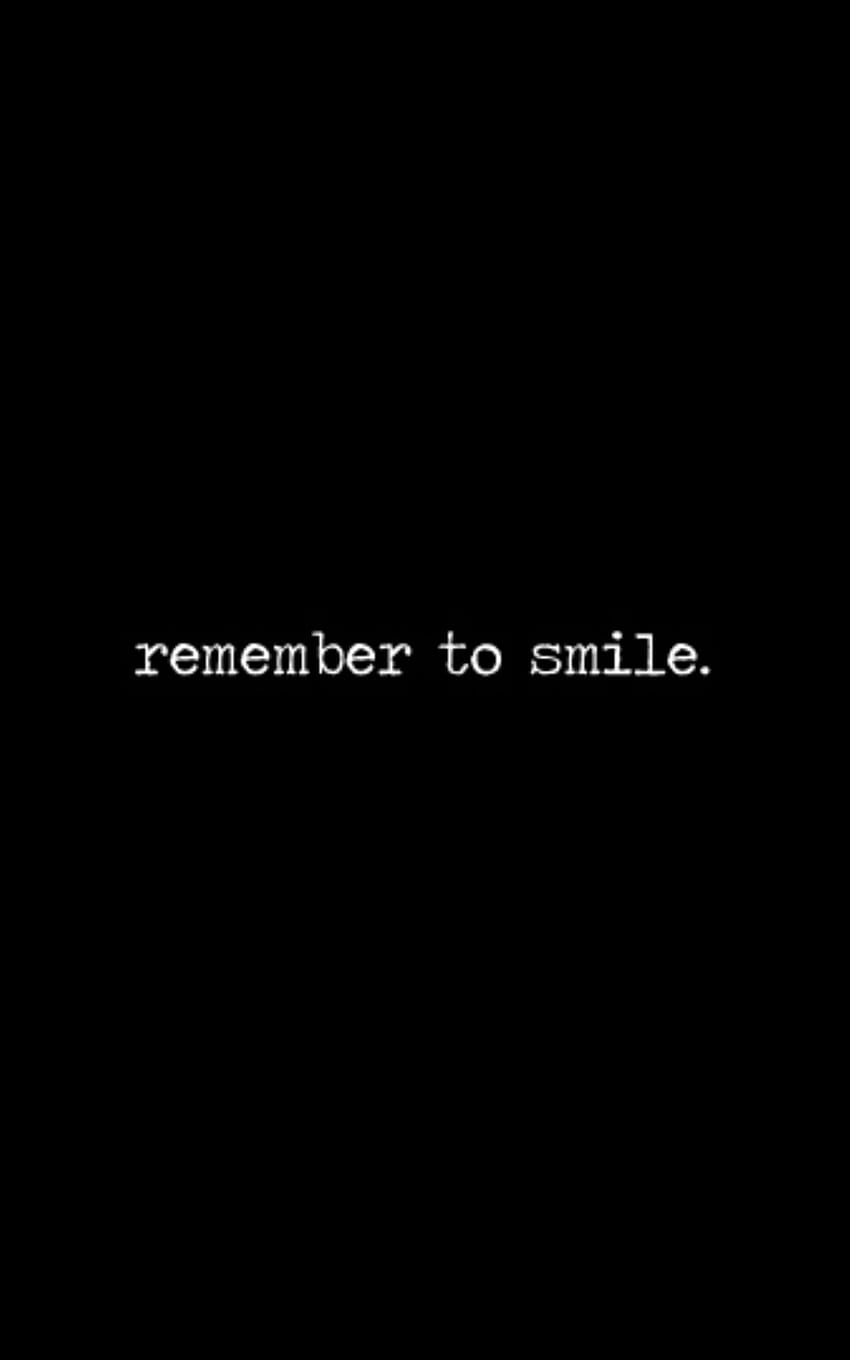 Remember To Smile. Black aesthetic, Smile, Black quotes, Black and White Smile HD phone wallpaper