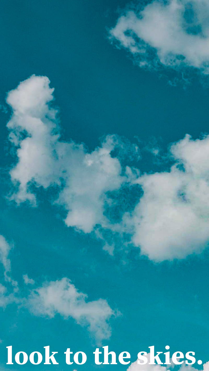 A picture of clouds with the words i look to thee skies - Turquoise