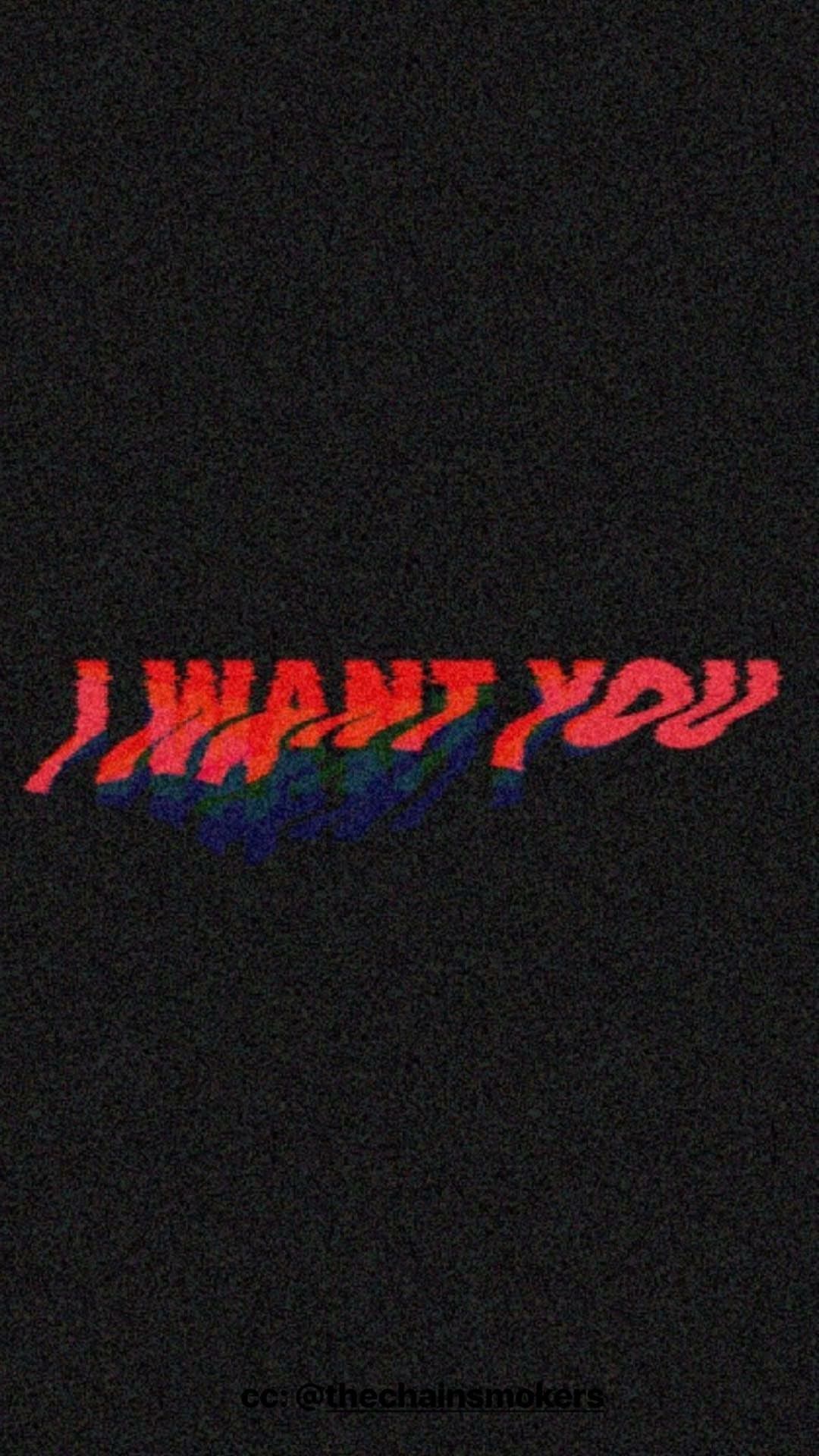 IPhone wallpaper of I want you by The Chainsmokers - 90s