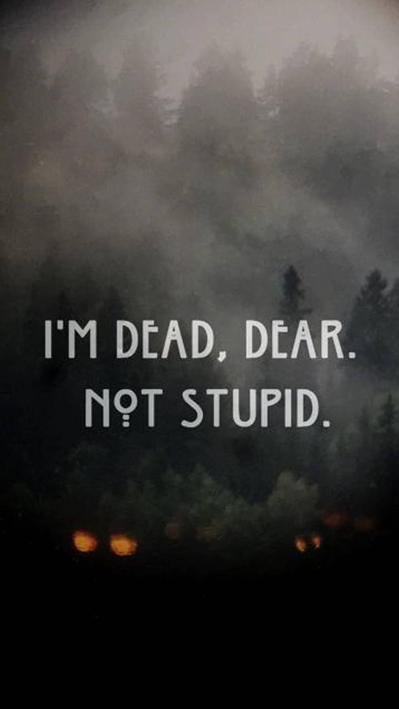 I'm dead, dear. Not stupid. - Evan Peters