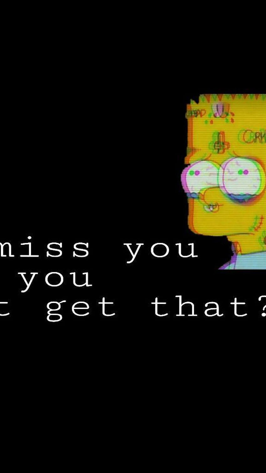 I miss you. Can you get that? - Depressing