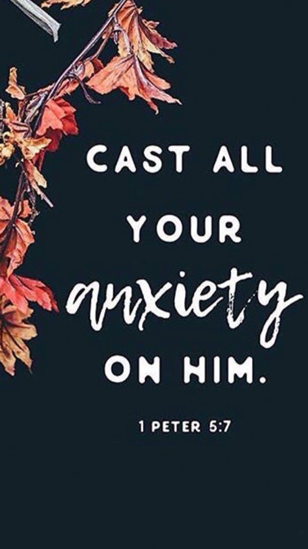 Cast all your anxiety on him. - Bible