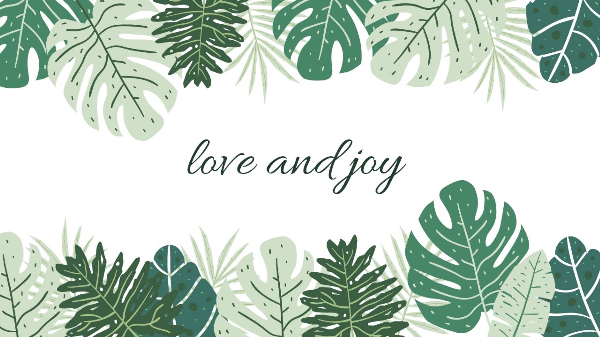A white background with a border of green tropical leaves and the words love and joy in the center - Monstera