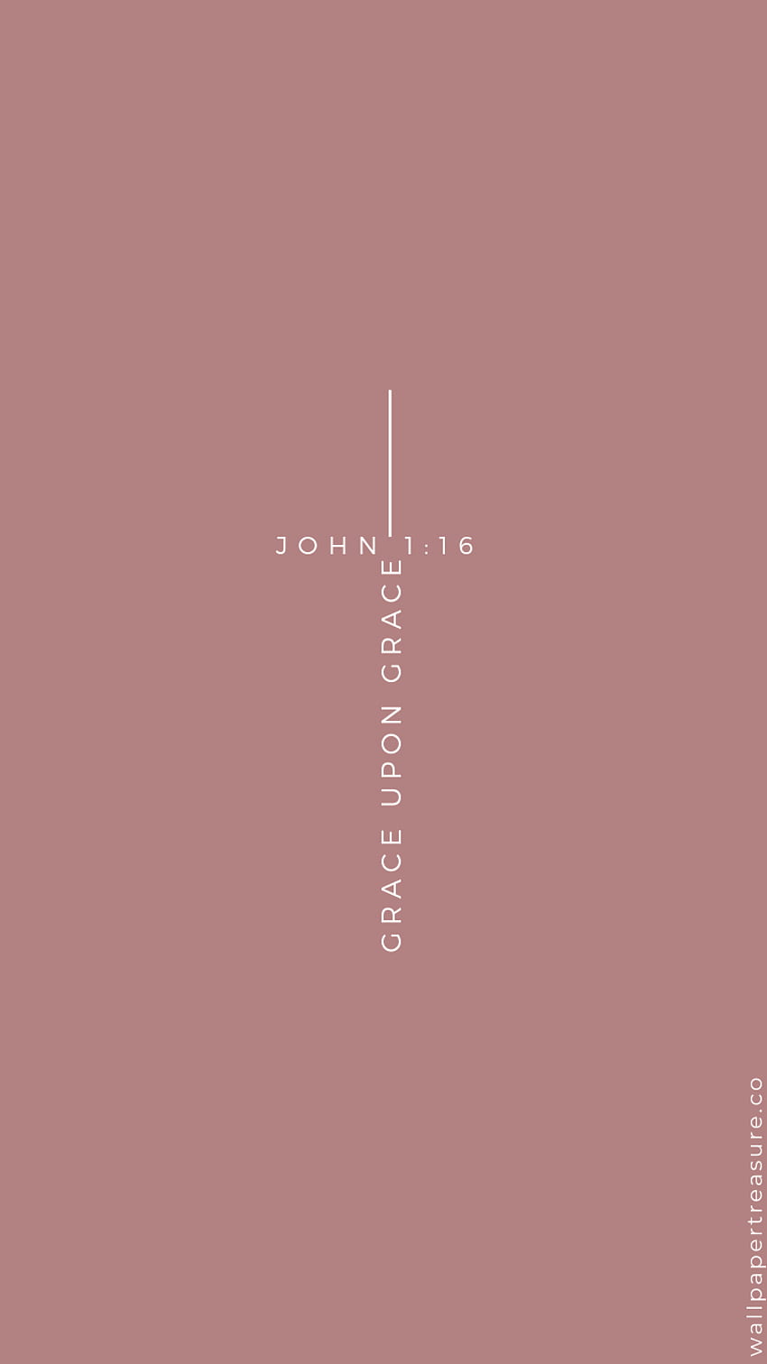 John 1:16 grace upon grace wallpaper background phone background phone wallpaper - Christian