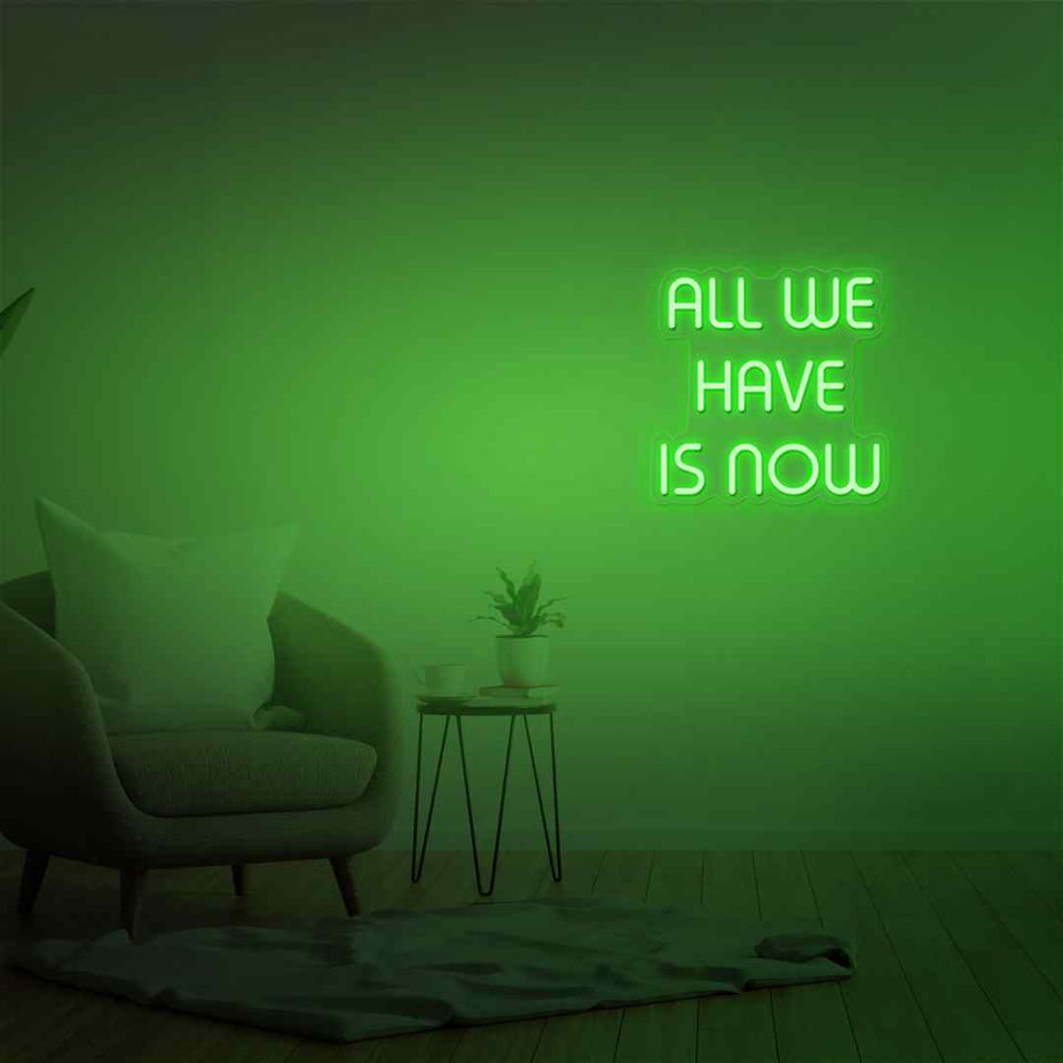 All we have is now neon sign - Neon green, lime green