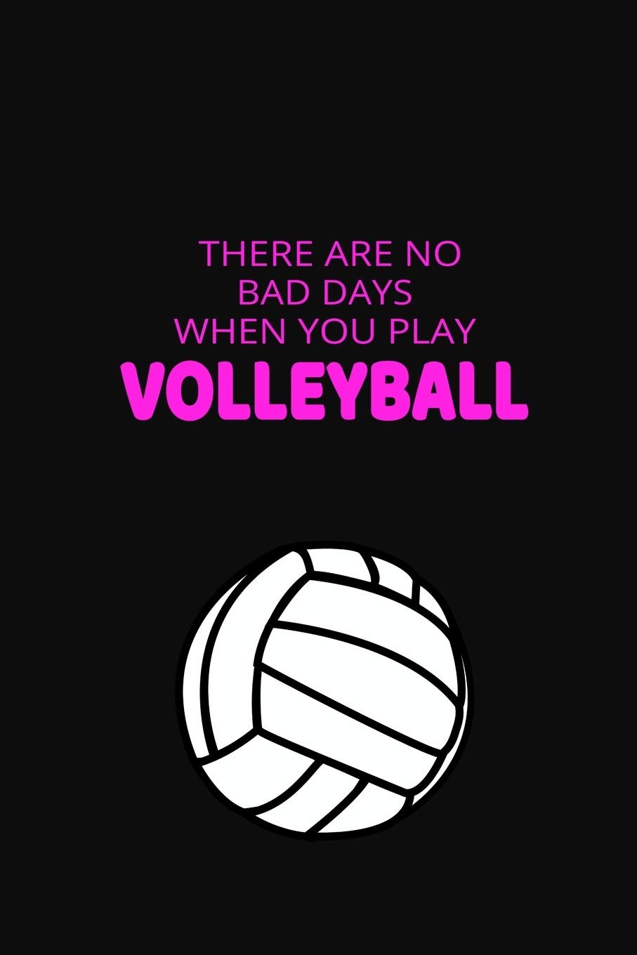 Buy There Are No Bad Days When You Play Volleyball: Cute Volleyball Notebook & Journal, Girl's Volleyball Gift, ( 110 Lined Pages x 9 ), Use as a. Girls