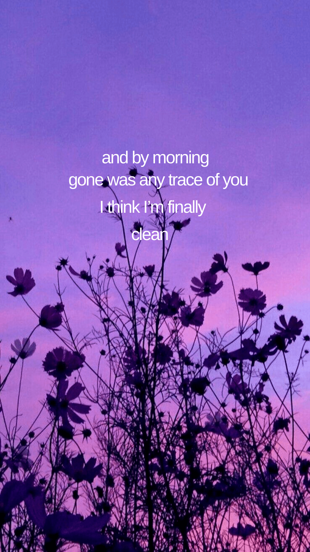And by morning gone was any trace of you I think I'm finally clean - Purple quotes