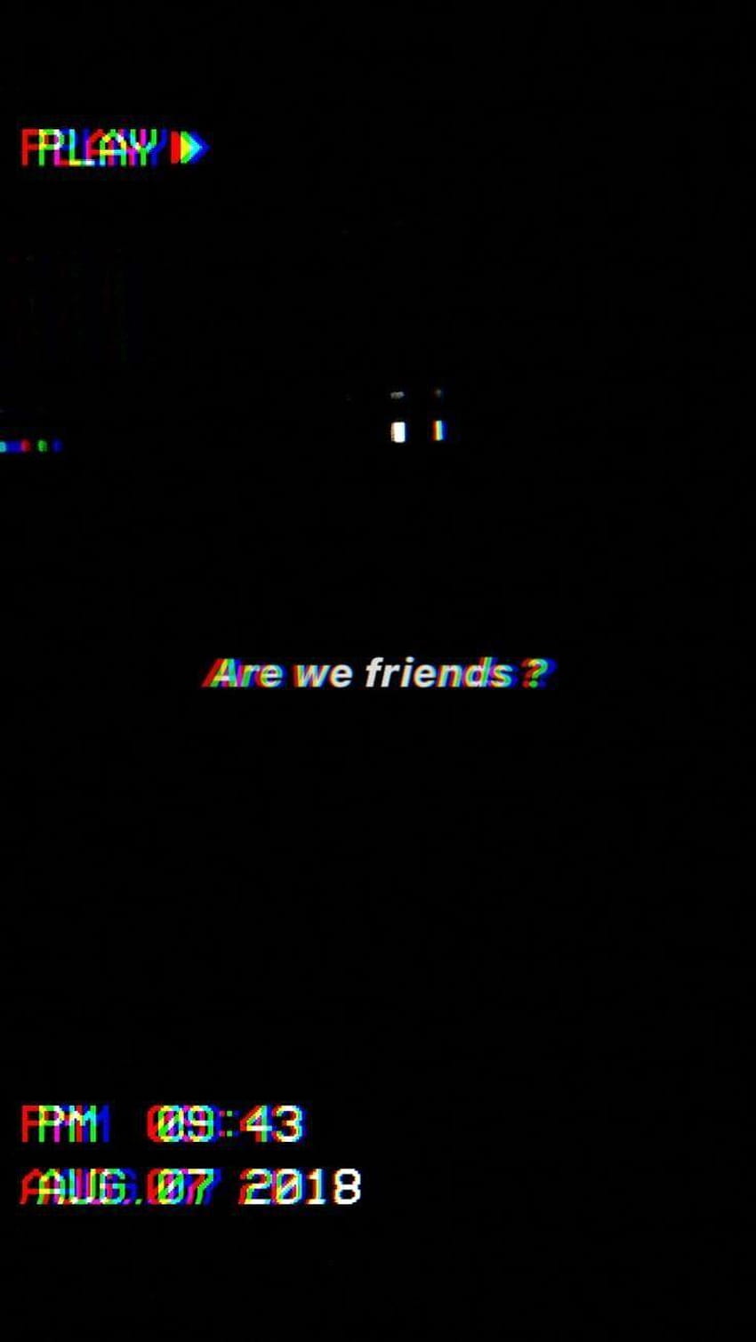 A black background with the words are we friends - Black glitch