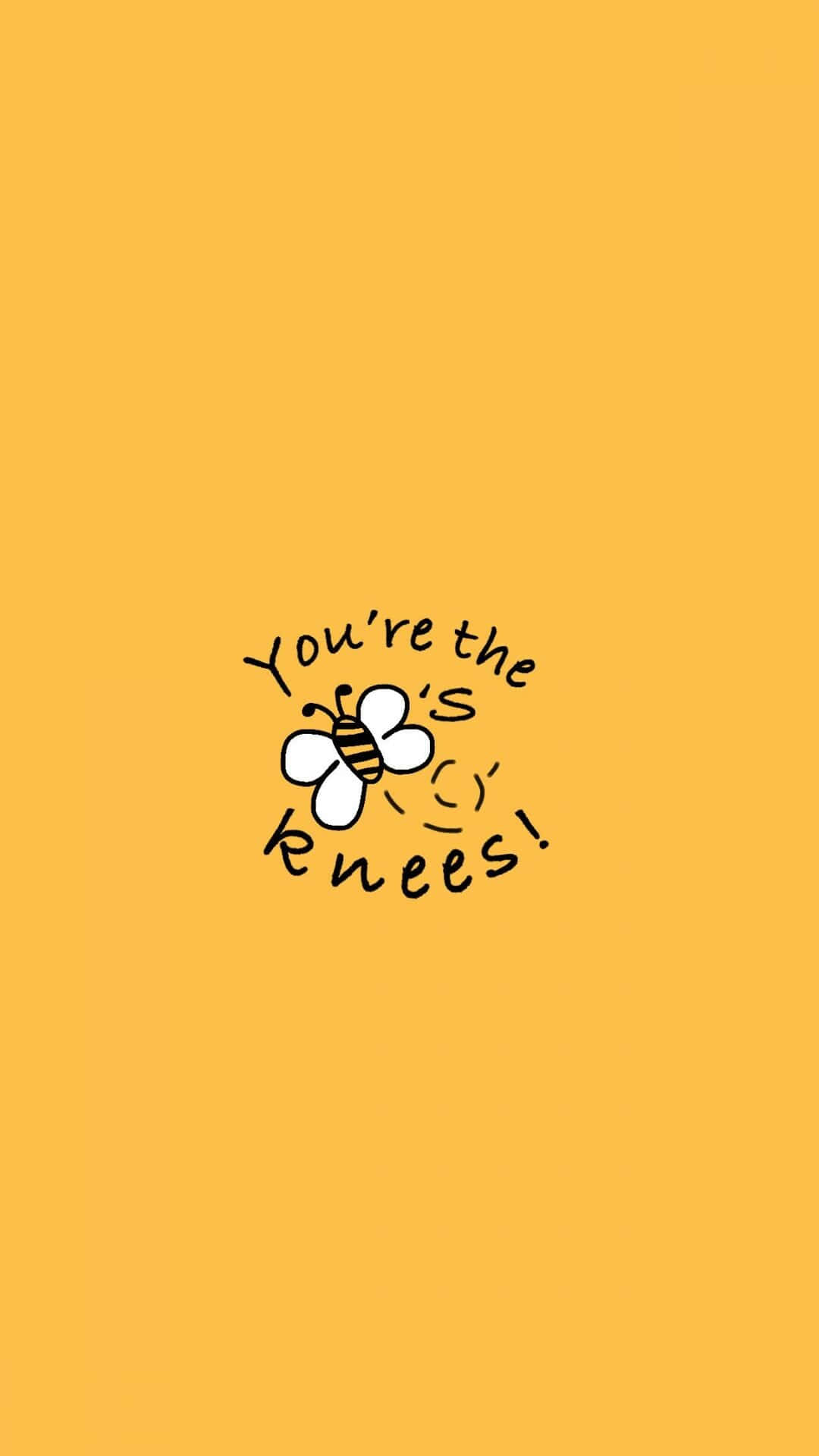 You're the bees - Positivity