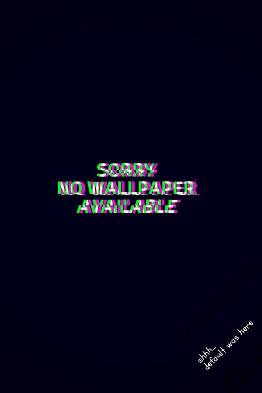 A dark screen with the words scary no wallpaper available - Blurry, glitch