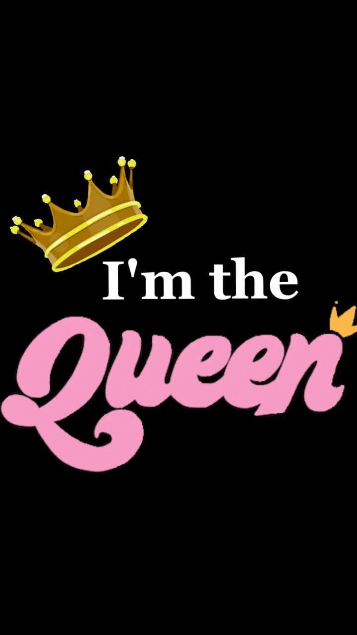 I'm the Queen Wallpaper Free I'm the Queen Background