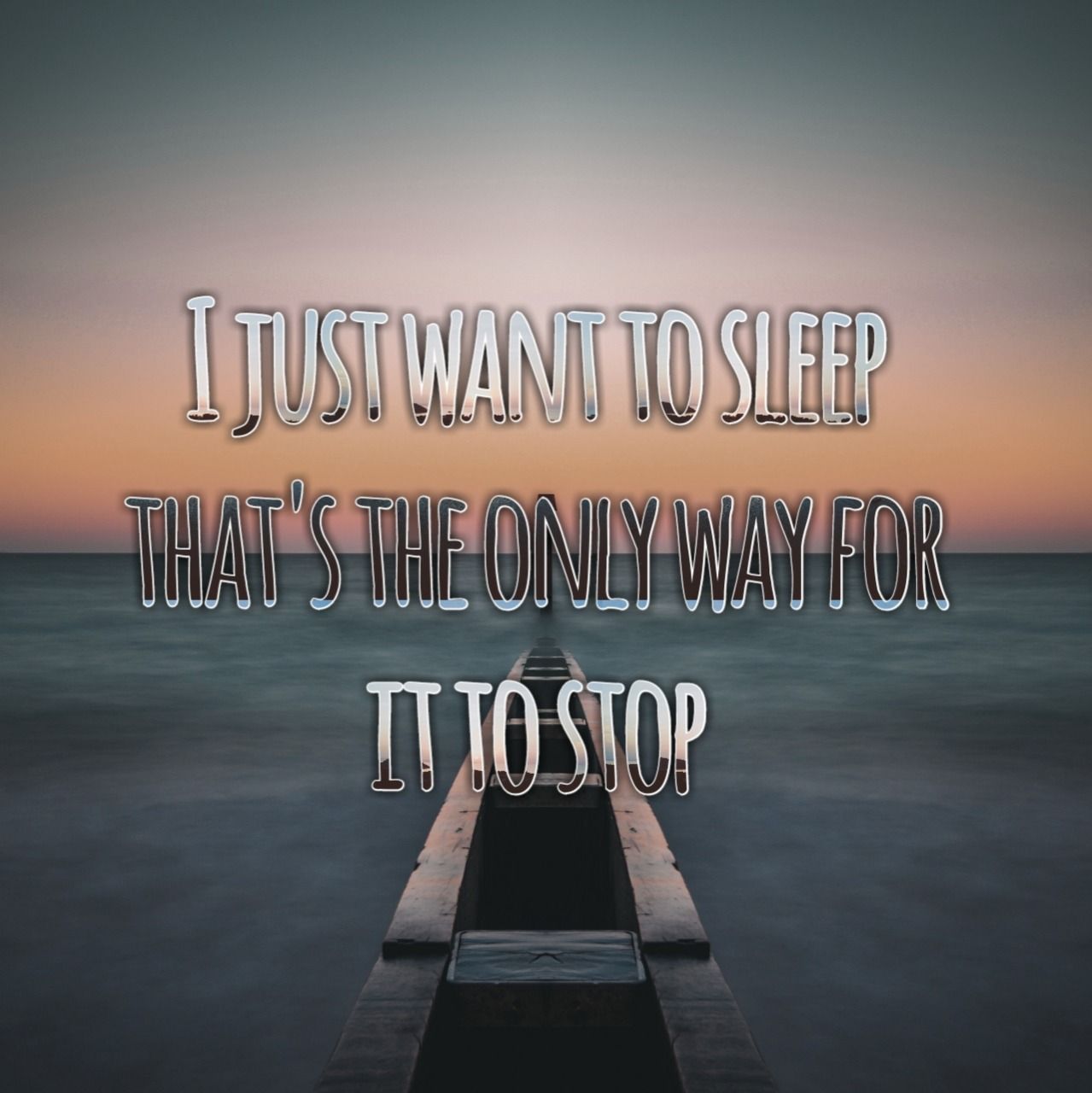 I just want to sleep that's the only way for it - Depression