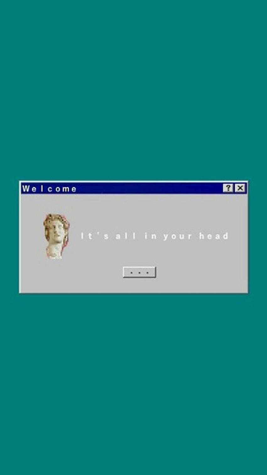 It's all in your head - Windows 98