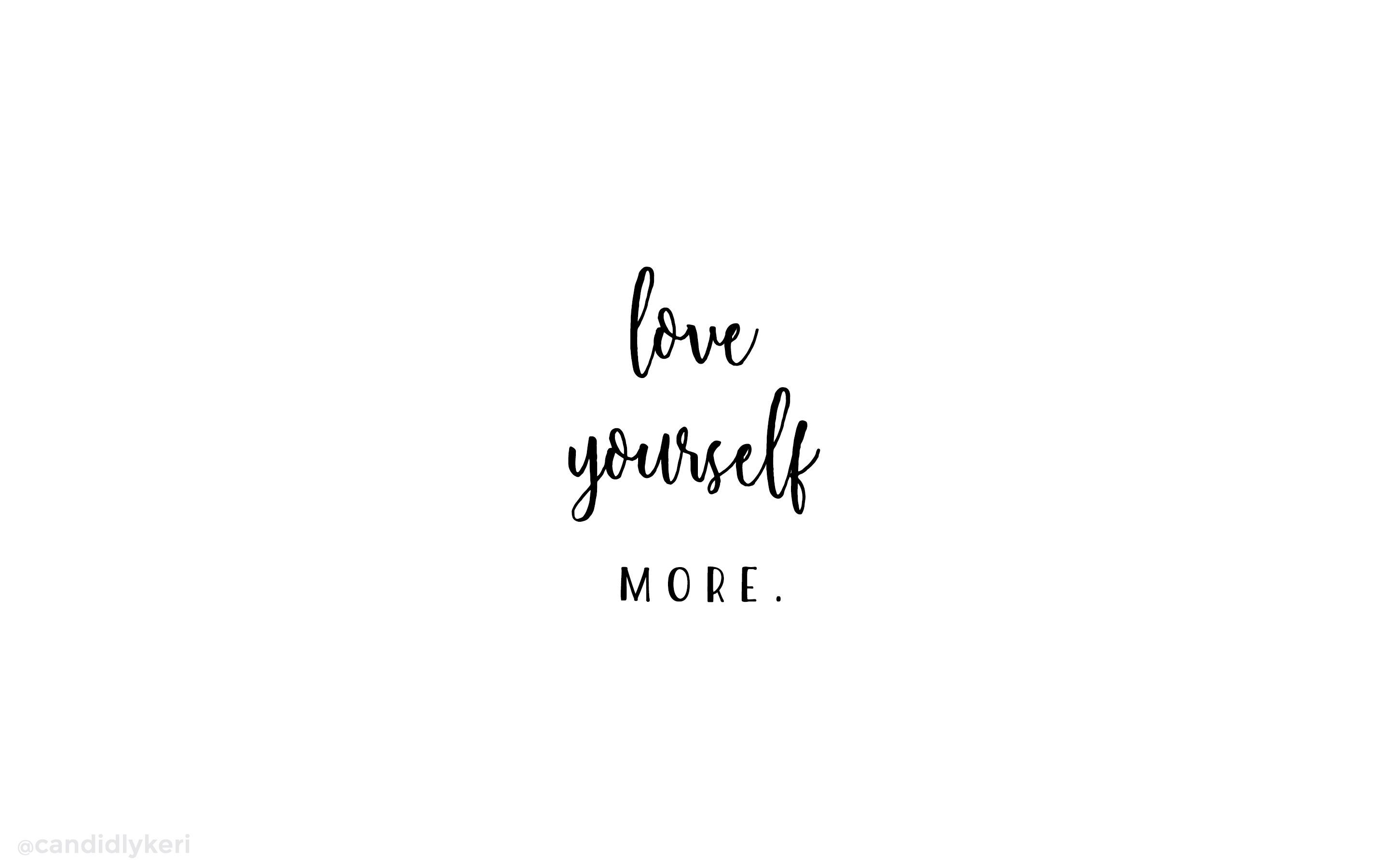 Love yourself more desktop wallpaper for your phone - White, desktop, black and white, cute white, positive, laptop, calligraphy