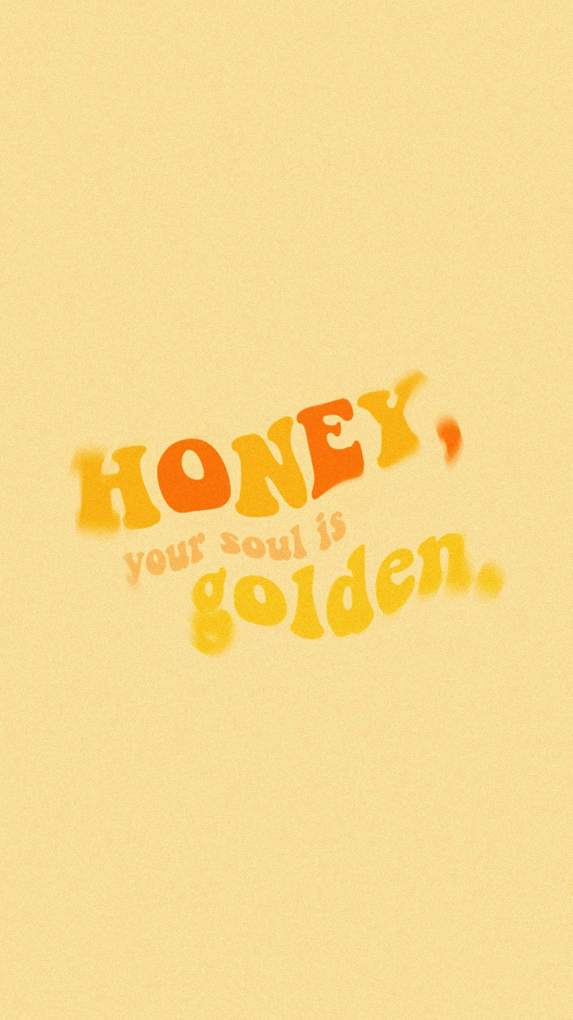 A yellow background with the words honey your soul is golden - Honey