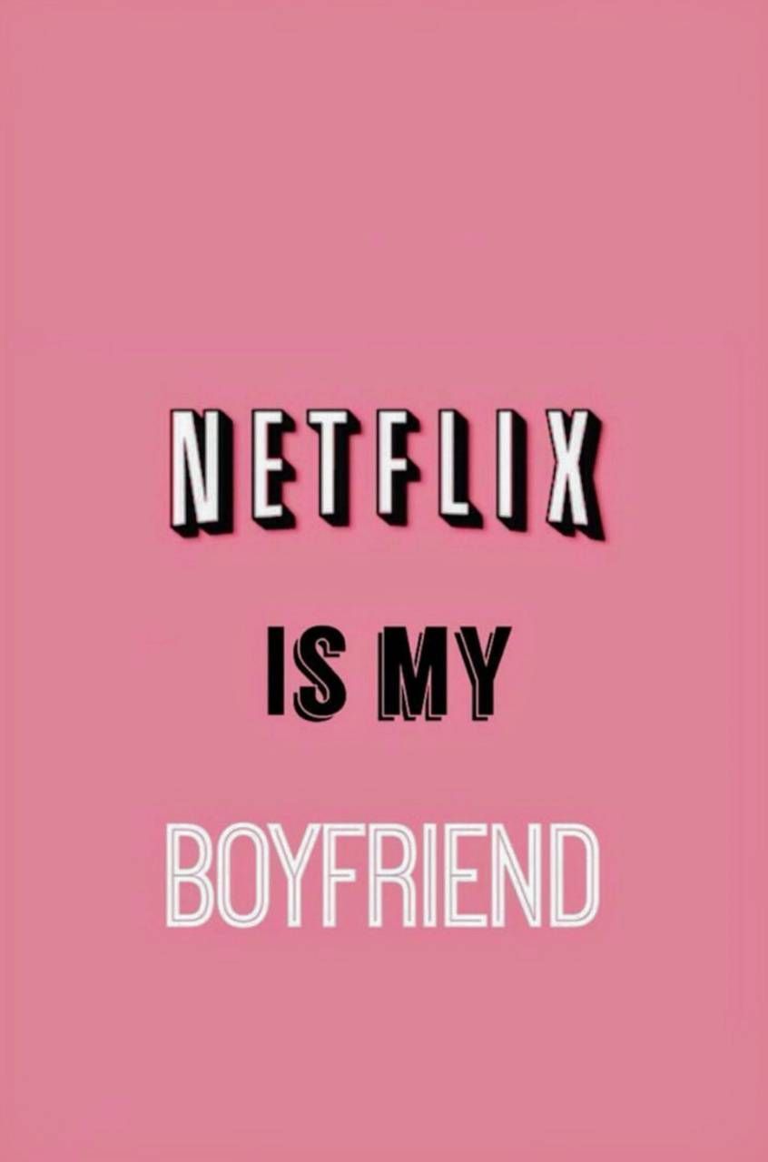 Netflix is my boyfriend - Netflix, pink