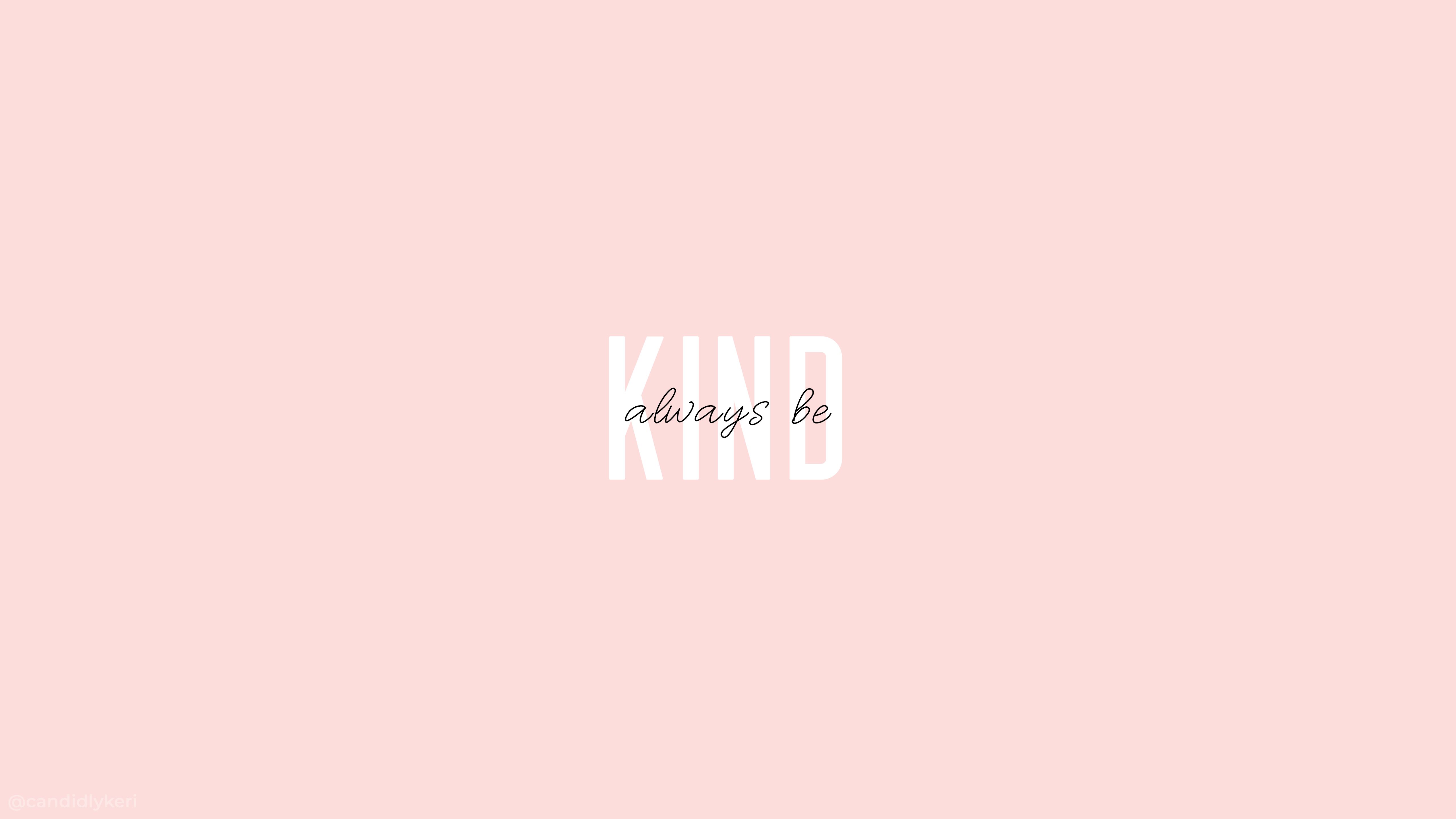 Always be kind wallpaper for phone and desktop - free download! - Computer