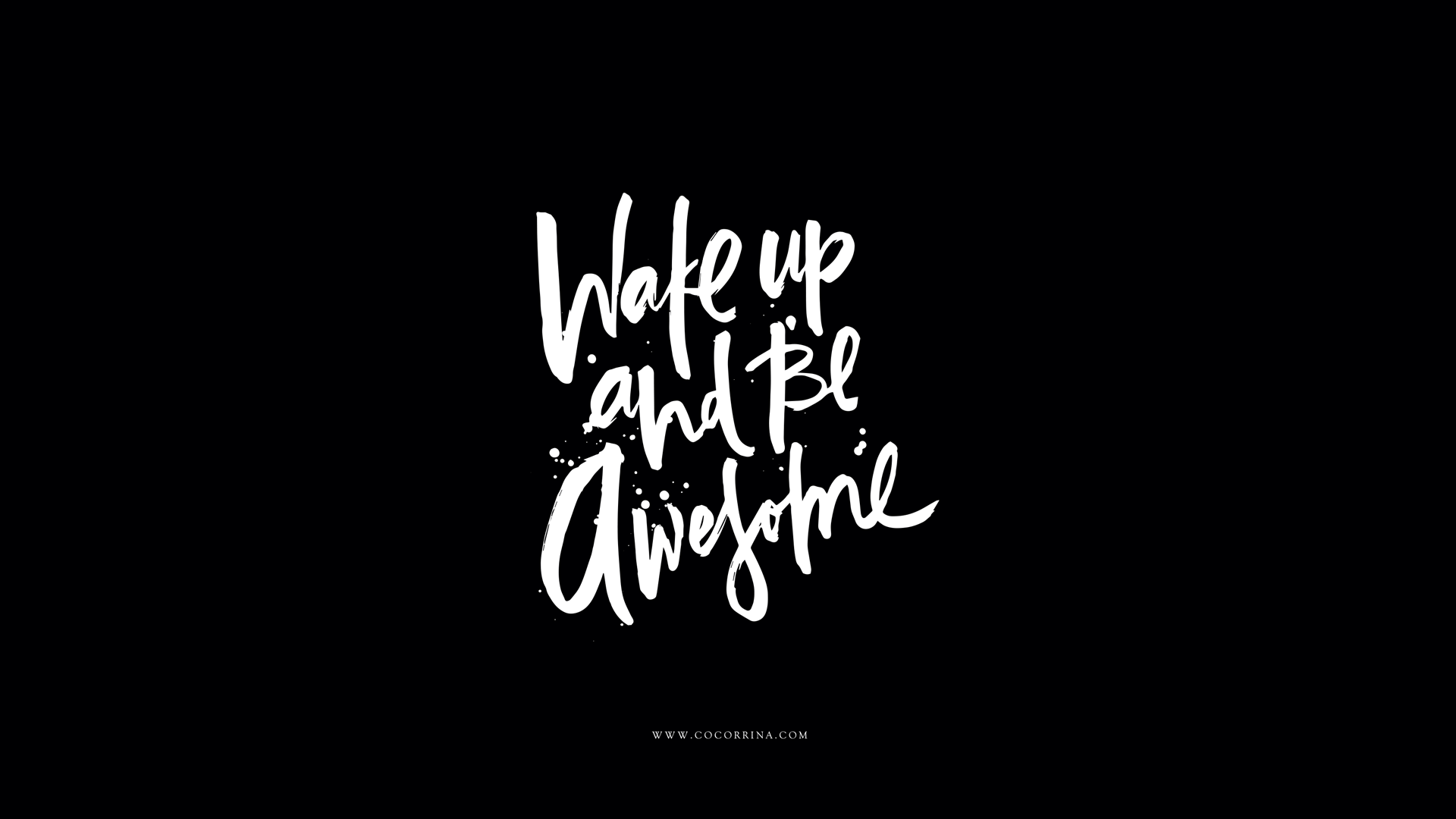 Wake up and be awesome. A motivational desktop wallpaper by COCObella. - Calligraphy