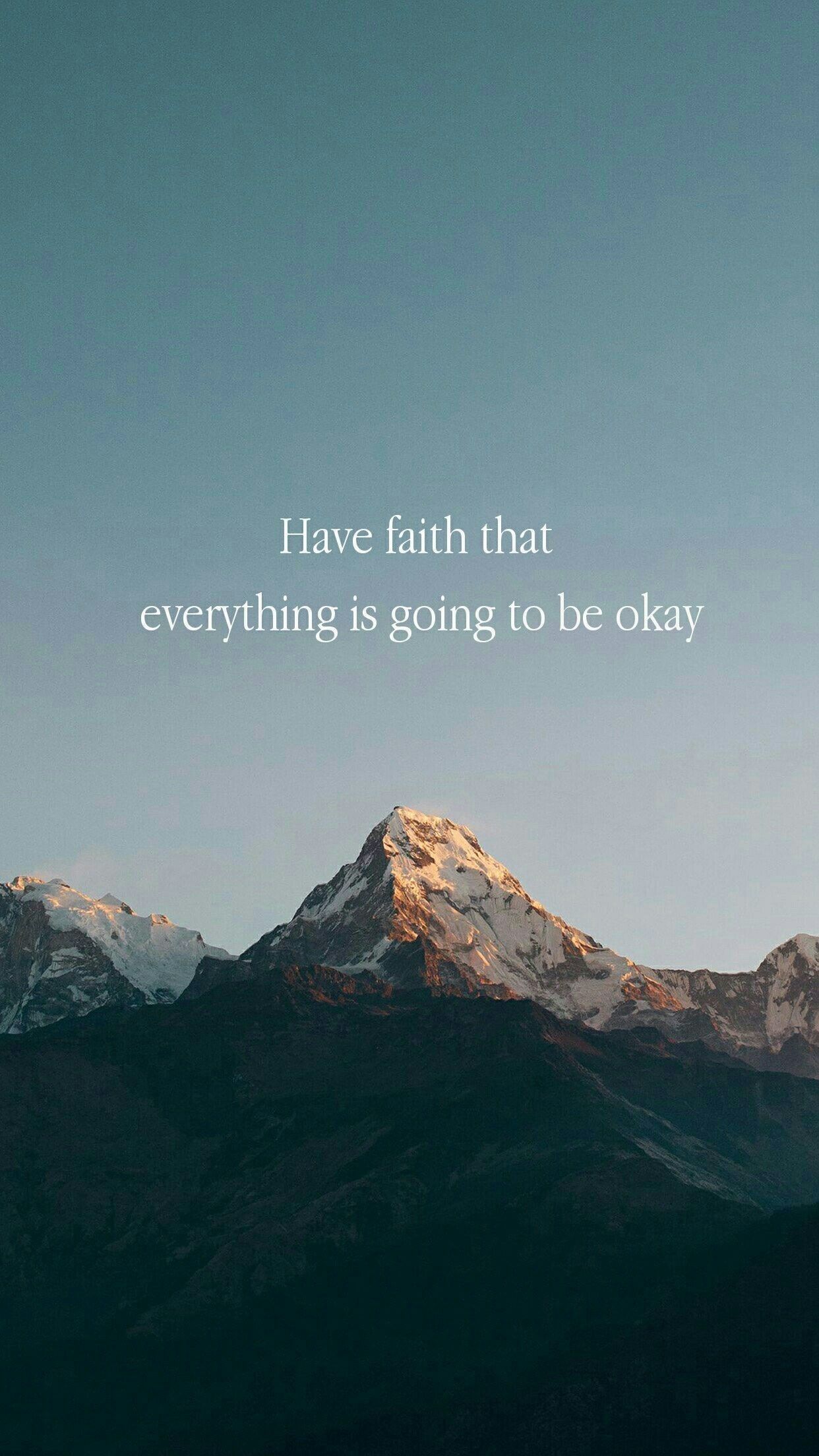 A mountain with the words have faith that everything is going to be okay - Positive