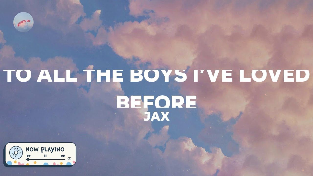 Jax All The Boys I've Loved Before (Lyrics)