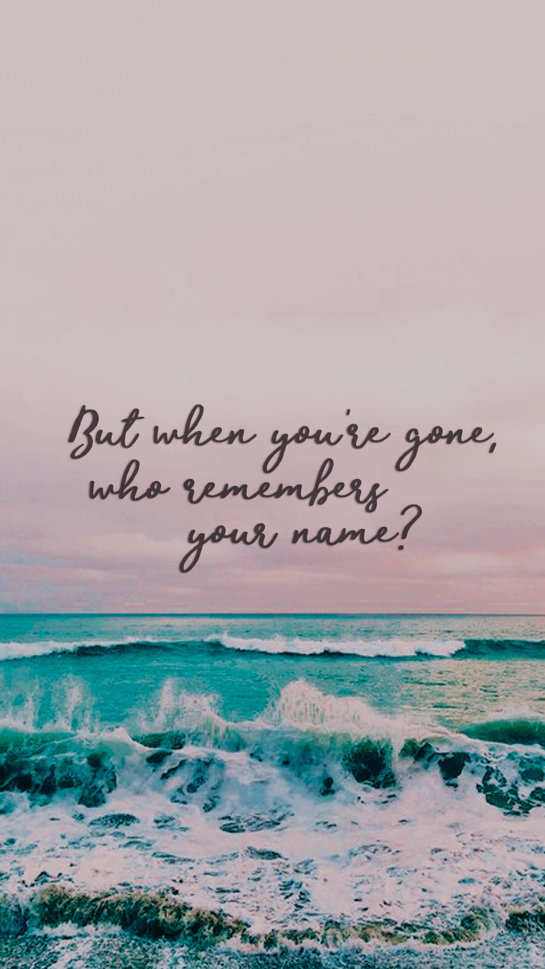 A quote that says, but when you're gone who will remember your name? - Riverdale