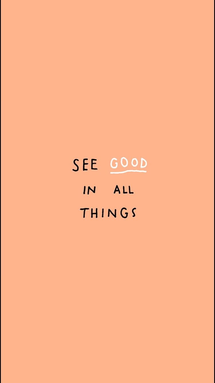 See good in all things - Positive
