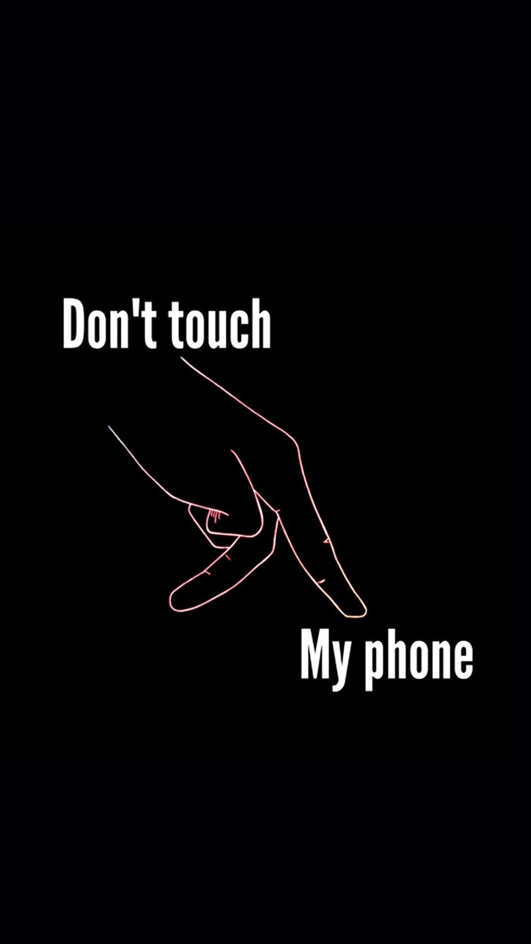 A poster that says don't touch my phone - Don't touch my phone