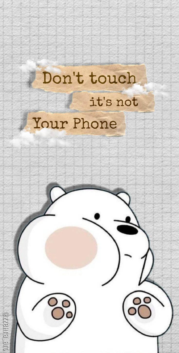 A polar bear with the words don't touch your phone - Don't touch my phone