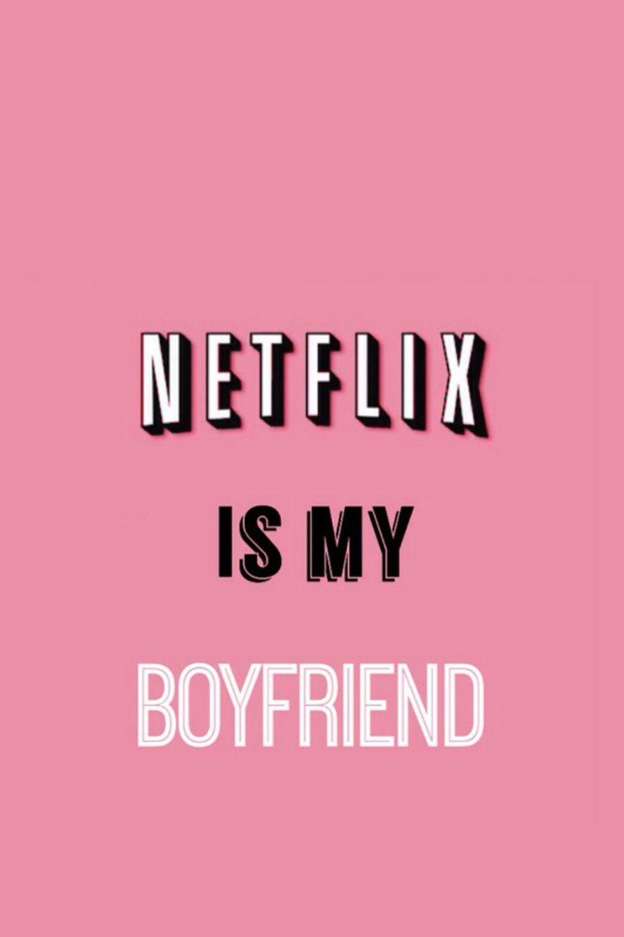 Netflix is my boyfriend - Netflix