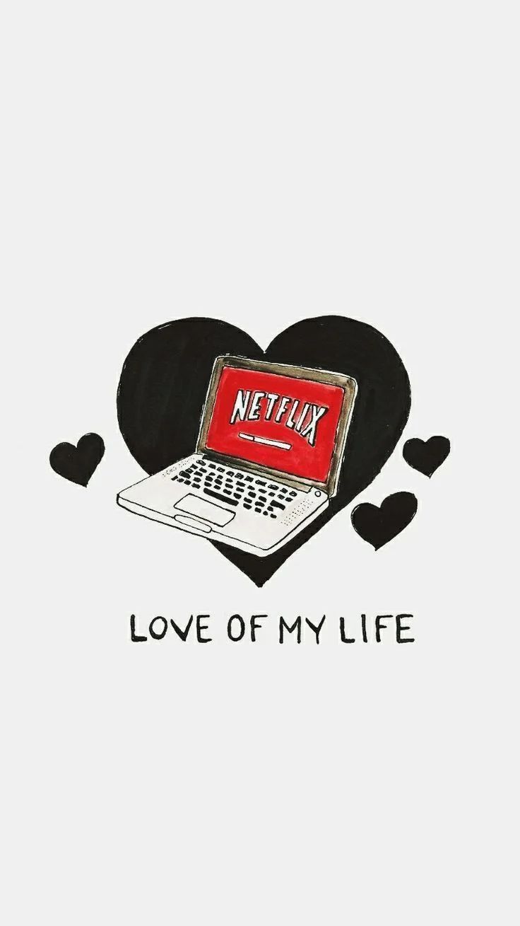 Netflix is love of my life - Netflix