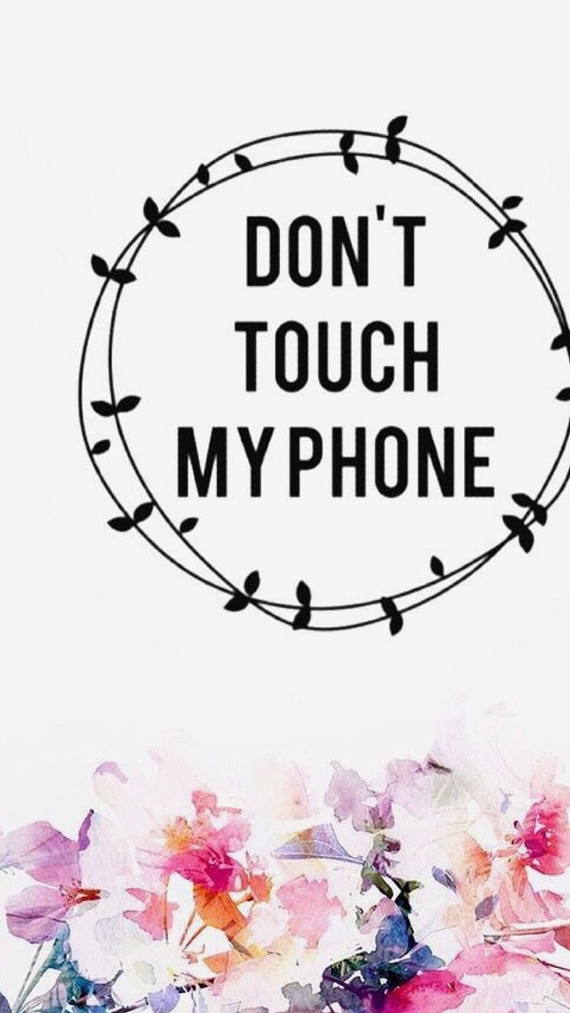 Dont touch my phone floral backgroung, my phone, flowers, HD phone wallpaper