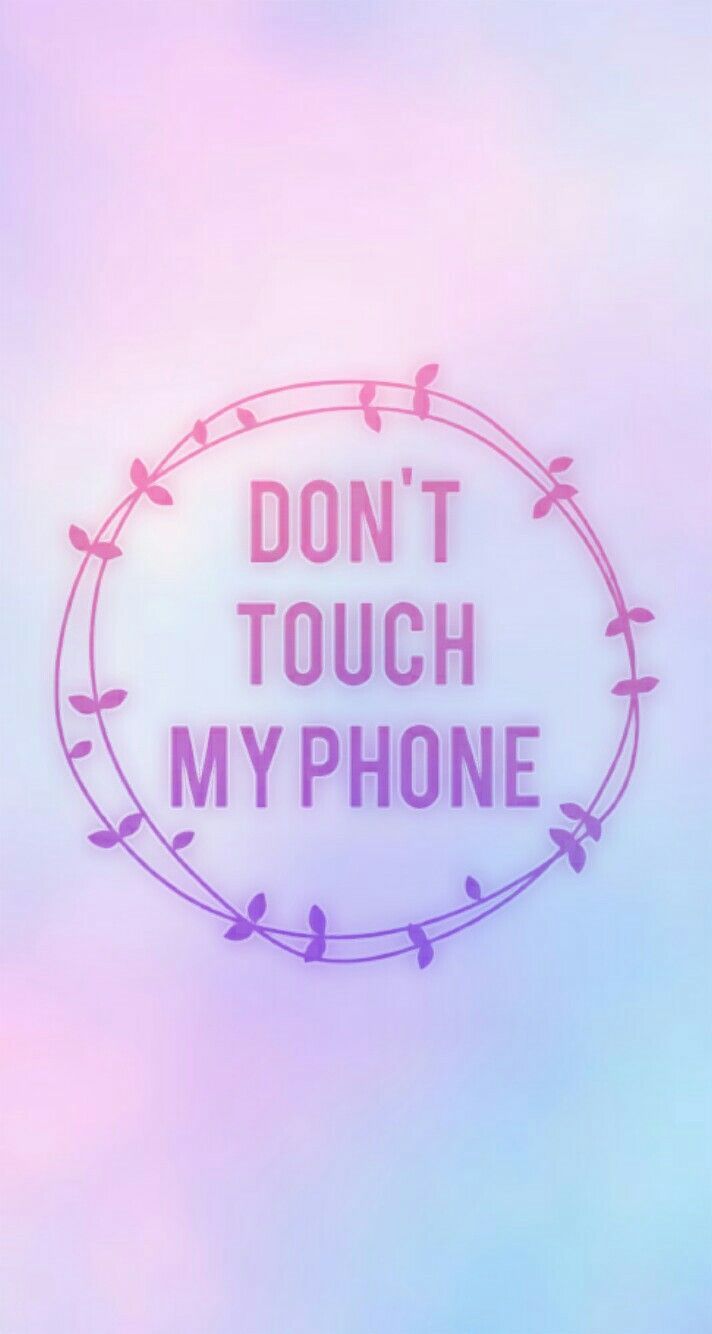 Wallpaper echos por mi. Don't touch my phone wallpaper, Funny phone wallpaper, Pretty wallpaper tumblr - Don't touch my phone