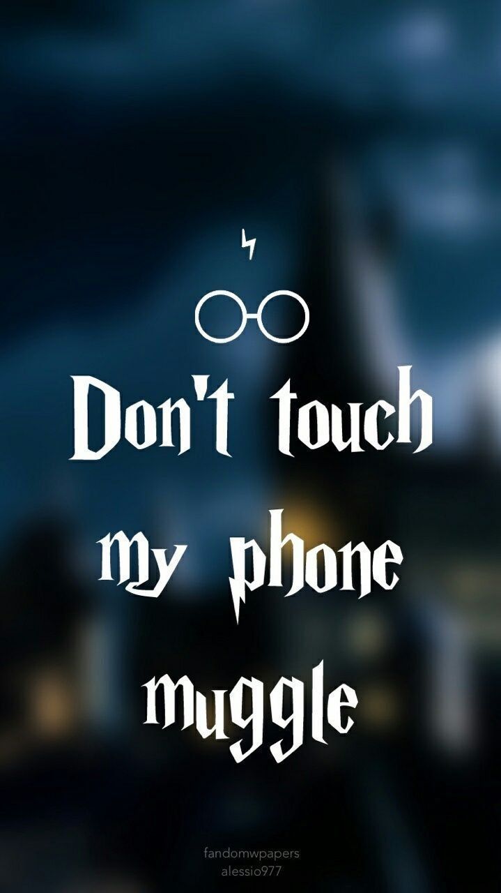 Dont Touch My Phone Muggle Wallpaper Download